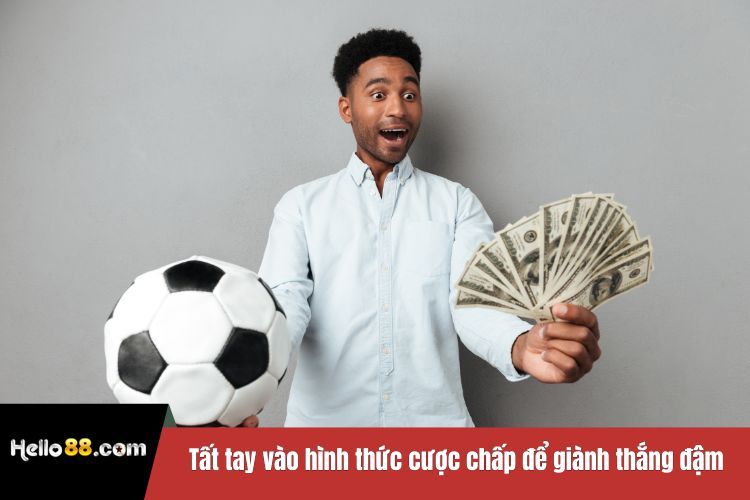 Tất tay vào hình thức cược chấp để giành thắng đậm