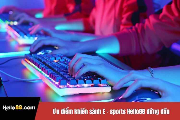 Ưu điểm khiến sảnh E-sports Hello88 đứng đầu trong lòng khách hàng