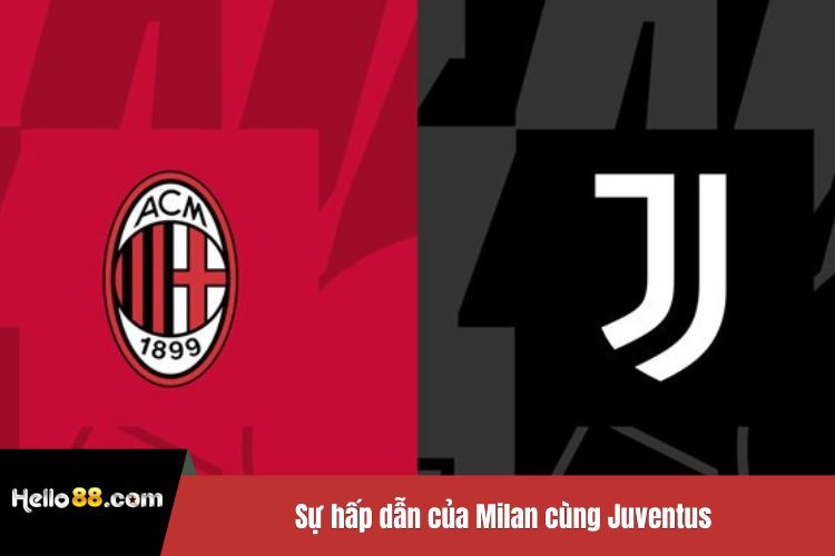 Sự hấp dẫn của Milan cùng Juventus