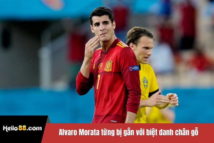 Alvaro Morata từng bị gắn với biệt danh chân gỗ trong bóng đá