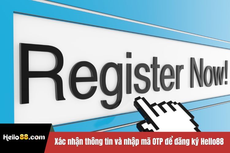 Xác nhận thông tin và nhập mã OTP để đăng ký Hello88