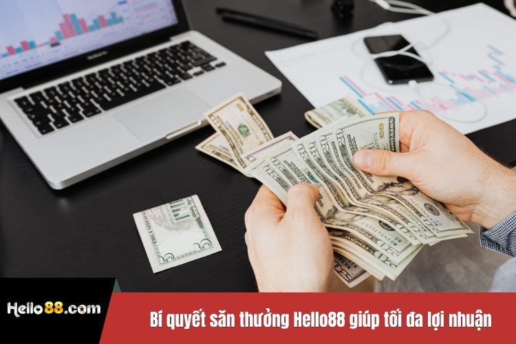 Bí quyết săn thưởng Hello88 giúp tối đa lợi nhuận