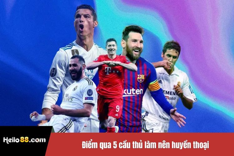 Điểm qua 5 cầu thủ làm nên huyền thoại