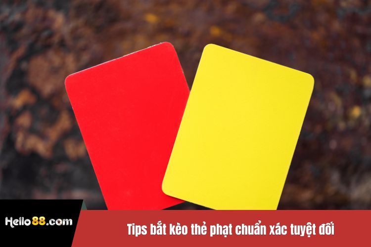 Tips bắt kèo thẻ phạt chuẩn xác tuyệt đối