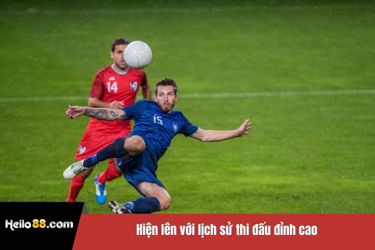 Hiện lên với lịch sử thi đấu đỉnh cao