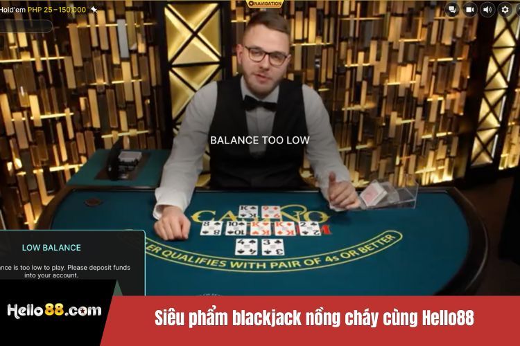 Siêu phẩm blackjack nồng cháy cùng Hello88