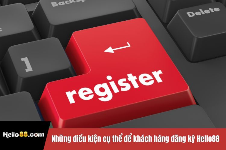 Những điều kiện cụ thể để khách hàng đăng ký Hello88 thành công