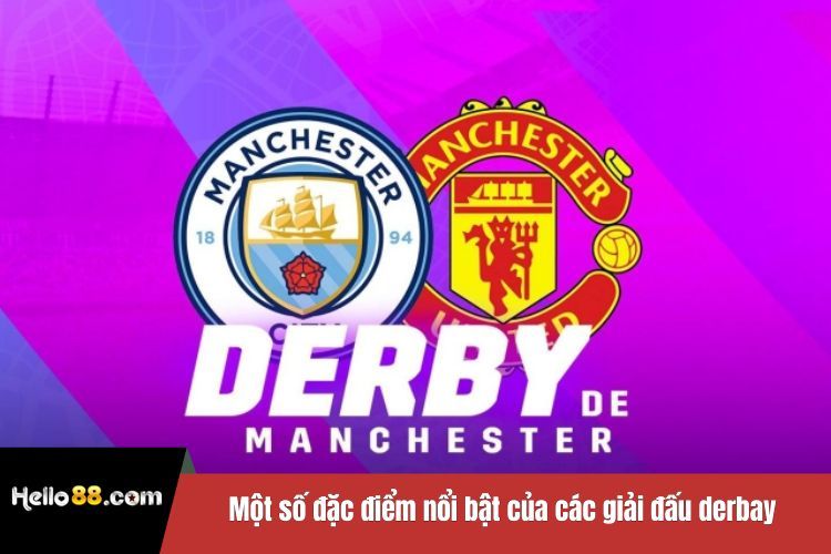 Một số đặc điểm nổi bật của các giải đấu derby