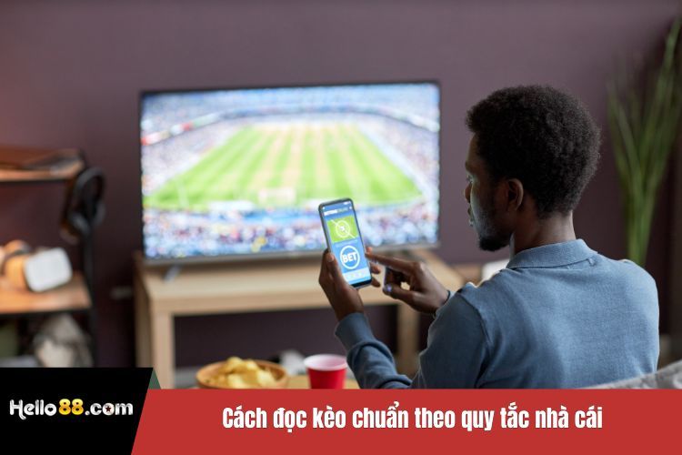 Cách đọc kèo chuẩn theo quy tắc nhà cái