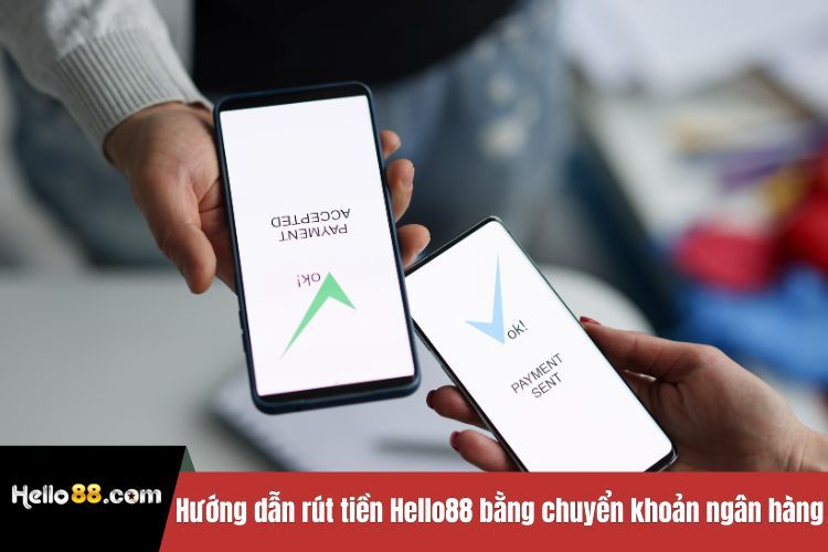 Hướng dẫn rút tiền Hello88 bằng chuyển khoản ngân hàng