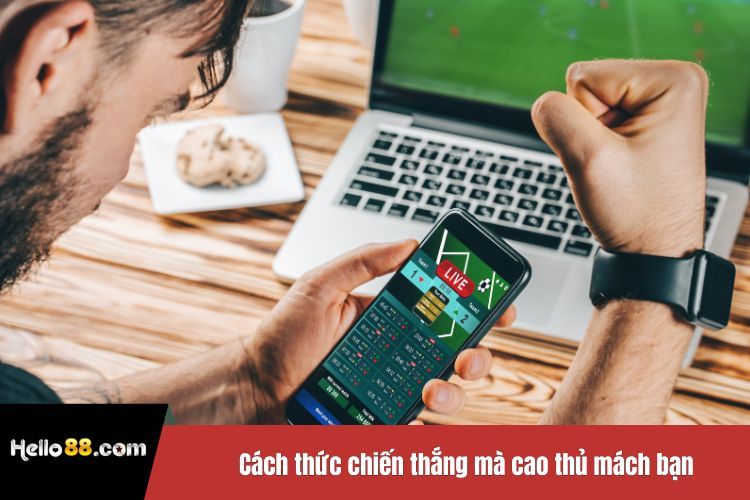 Cách thức chiến thắng mà cao thủ mách bạn