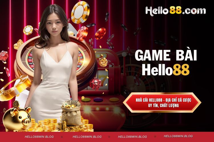 Game bài Hello88 - Nơi Hội Tụ Bậc Thầy Lão Làng Top 1