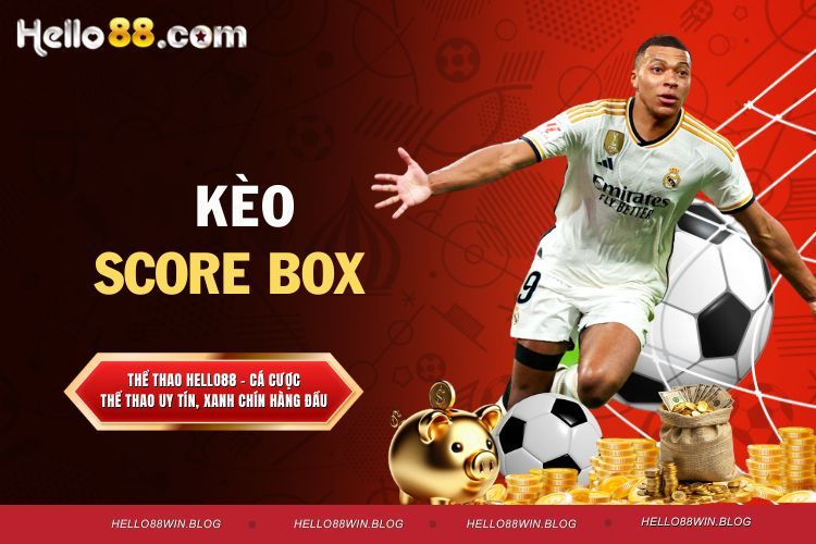 Kèo score box - Bí Kíp Soi Kèo Chuẩn Số 1 Hiện Nay