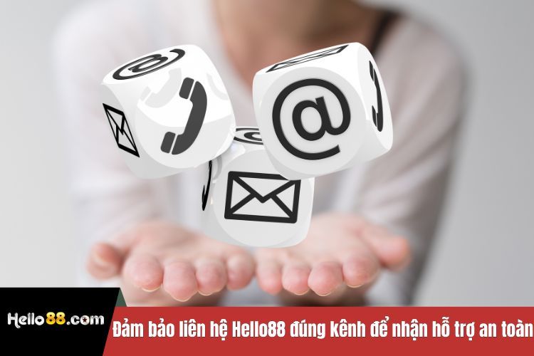 Đảm bảo liên hệ Hello88 đúng kênh để nhận hỗ trợ an toàn