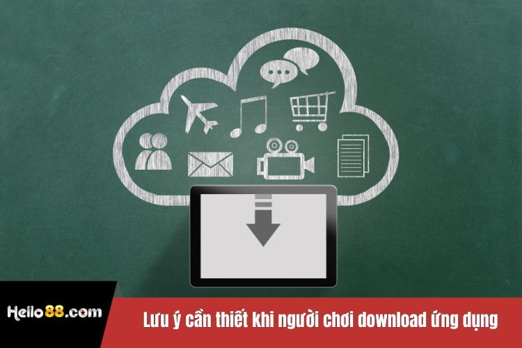 Lưu ý cần thiết khi người chơi download ứng dụng Hello88 về máy