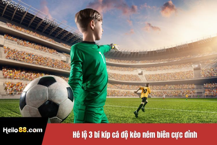Hé lộ 3 bí kíp cá độ kèo ném biên cực đỉnh