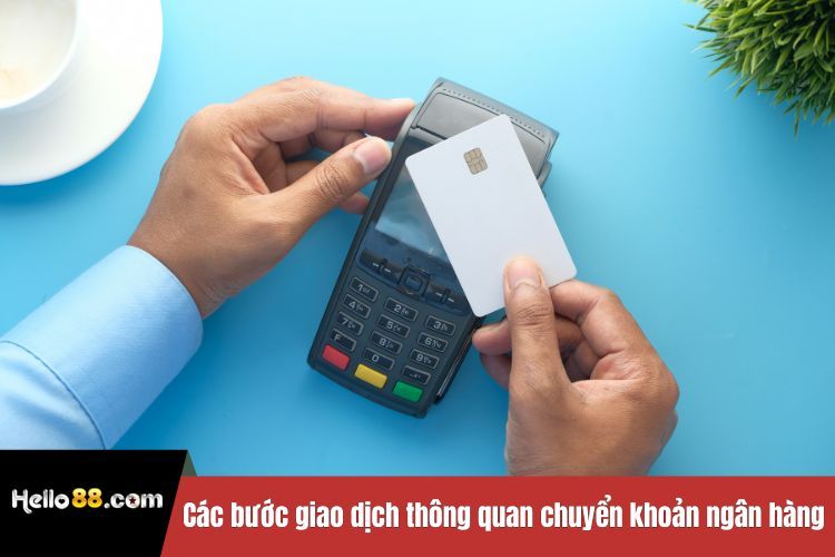 Các bước giao dịch thông quan chuyển khoản ngân hàng