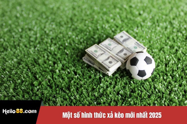 Một số hình thức xả kèo mới nhất 2025
