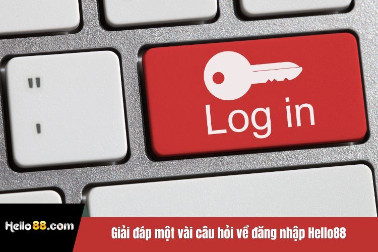 Giải đáp một vài câu hỏi về đăng nhập Hello88