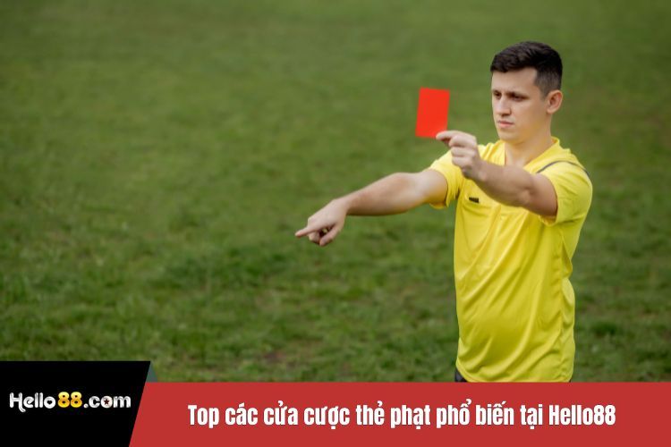 Top các cửa cược thẻ phạt phổ biến tại Hello88